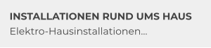 INSTALLATIONEN RUND UMS HAUS Elektro-Hausinstallationen…