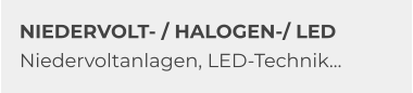 NIEDERVOLT- / HALOGEN-/ LED Niedervoltanlagen, LED-Technik…