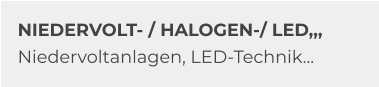 NIEDERVOLT- / HALOGEN-/ LED,,, Niedervoltanlagen, LED-Technik…