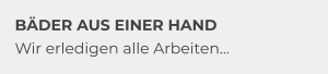 BÄDER AUS EINER HAND Wir erledigen alle Arbeiten…