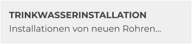 TRINKWASSERINSTALLATION Installationen von neuen Rohren…