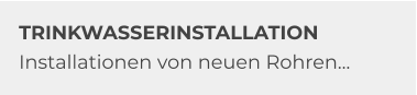 TRINKWASSERINSTALLATION Installationen von neuen Rohren…