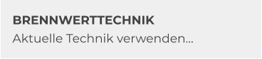 BRENNWERTTECHNIK Aktuelle Technik verwenden…